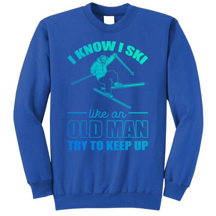 I Know I Ski Like An Old Try To Keep Up Skiing Gift Sweatshirt