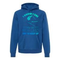 I Know I Ski Like An Old Try To Keep Up Skiing Gift Premium Hoodie