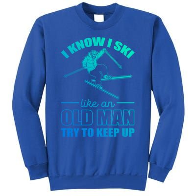 I Know I Ski Like An Old Try To Keep Up Skiing Gift Tall Sweatshirt