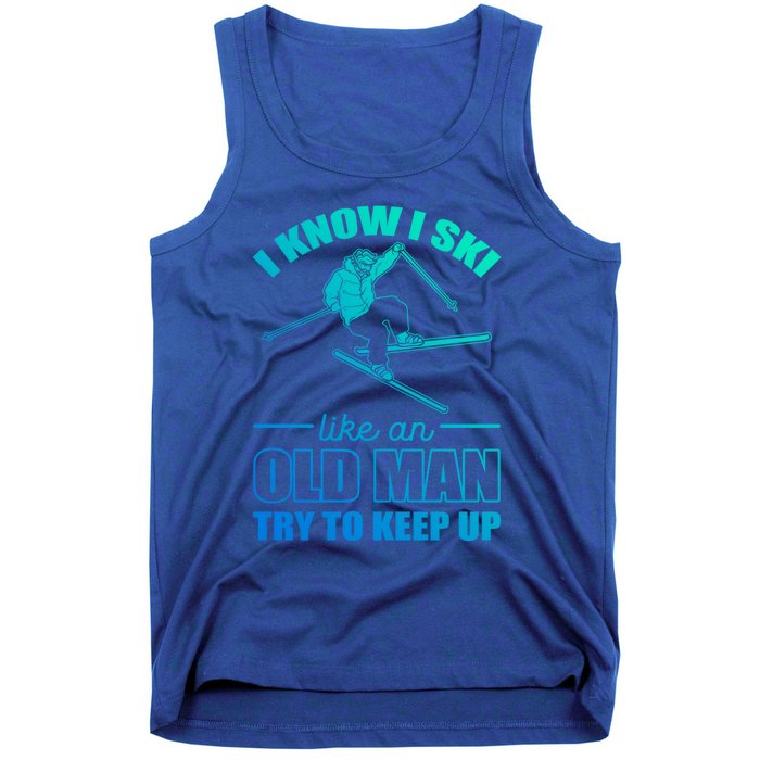 I Know I Ski Like An Old Try To Keep Up Skiing Gift Tank Top