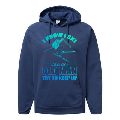 I Know I Ski Like An Old Try To Keep Up Skiing Gift Performance Fleece Hoodie