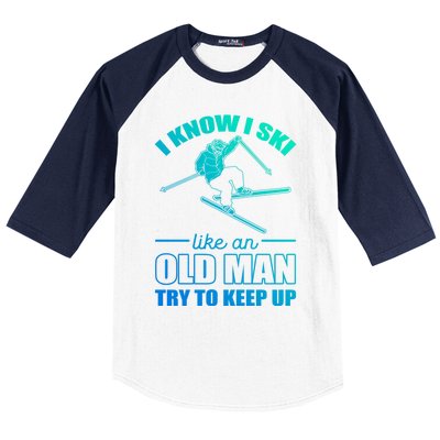 I Know I Ski Like An Old Try To Keep Up Skiing Gift Baseball Sleeve Shirt