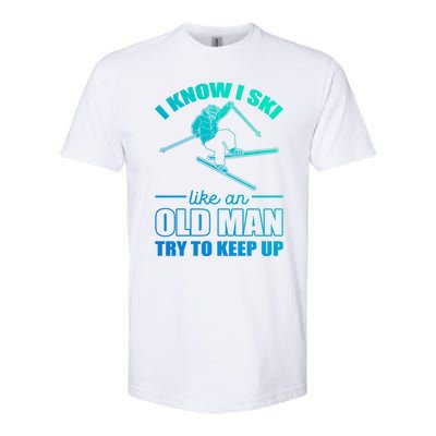 I Know I Ski Like An Old Try To Keep Up Skiing Gift Softstyle CVC T-Shirt