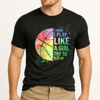 I Know I Play Like A Girl Try To Keep Up Basketball Tshirt TShirt Performance Shirt