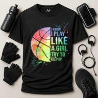 I Know I Play Like A Girl Try To Keep Up Basketball Tshirt TShirt Performance Shirt