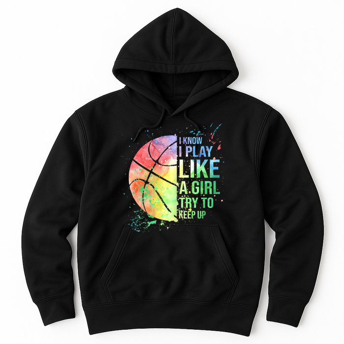 I Know I Play Like A Girl Try To Keep Up Basketball Tshirt TShirt Hoodie