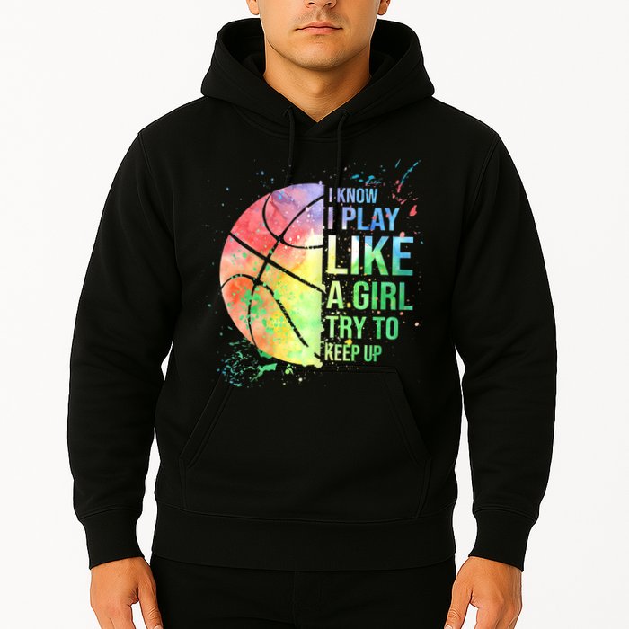 I Know I Play Like A Girl Try To Keep Up Basketball Tshirt TShirt Hoodie