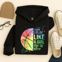 I Know I Play Like A Girl Try To Keep Up Basketball Tshirt TShirt Hoodie