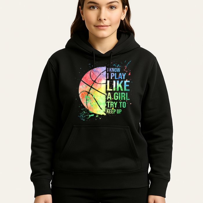 I Know I Play Like A Girl Try To Keep Up Basketball Tshirt TShirt Hoodie