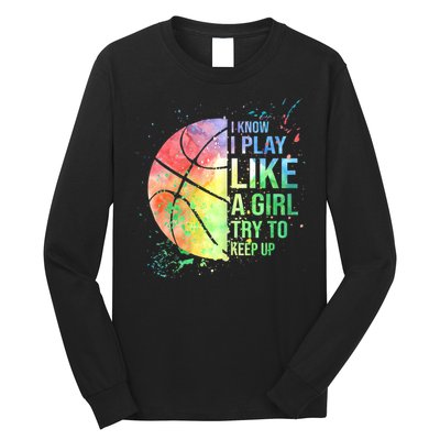 I Know I Play Like A Girl Try To Keep Up Basketball Tshirt TShirt Long Sleeve Shirt
