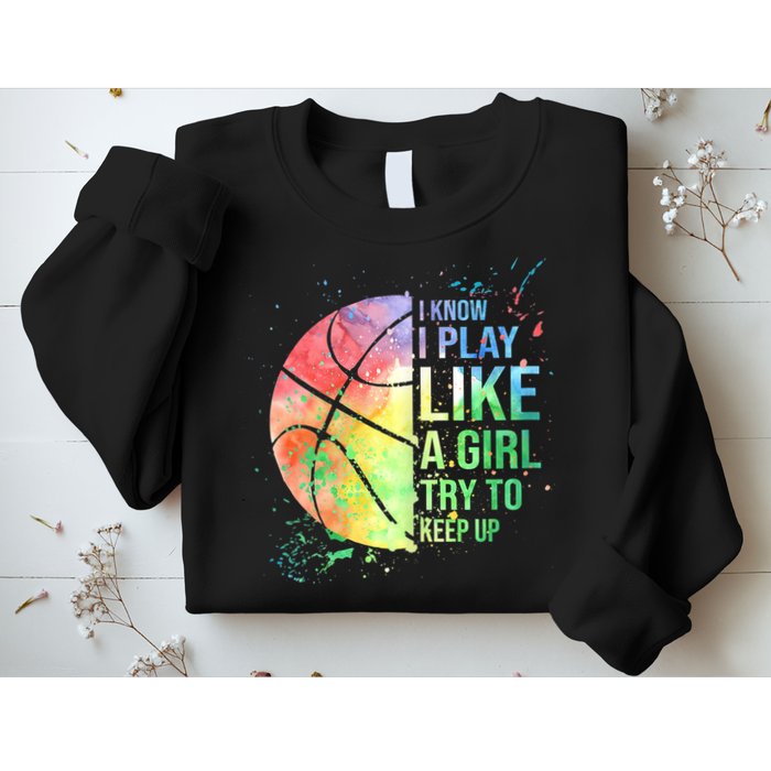 I Know I Play Like A Girl Try To Keep Up Basketball Tshirt TShirt Sweatshirt