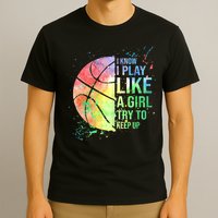 I Know I Play Like A Girl Try To Keep Up Basketball Tshirt TShirt T-Shirt