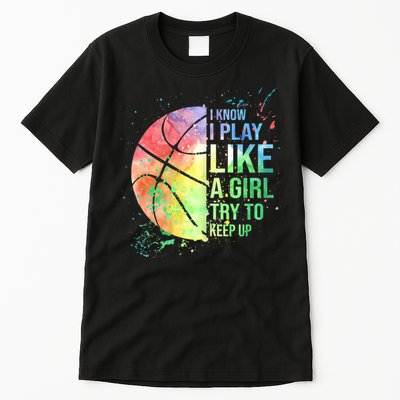 I Know I Play Like A Girl Try To Keep Up Basketball Tshirt TShirt Tall T-Shirt