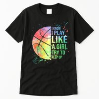 I Know I Play Like A Girl Try To Keep Up Basketball Tshirt TShirt Tall T-Shirt