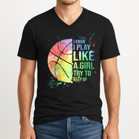 I Know I Play Like A Girl Try To Keep Up Basketball Tshirt TShirt V-Neck T-Shirt
