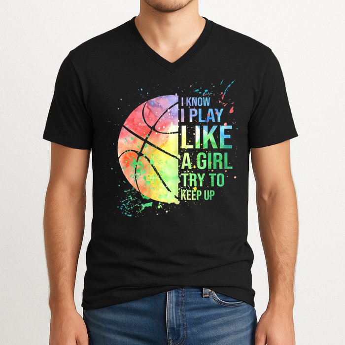 I Know I Play Like A Girl Try To Keep Up Basketball Tshirt TShirt V-Neck T-Shirt