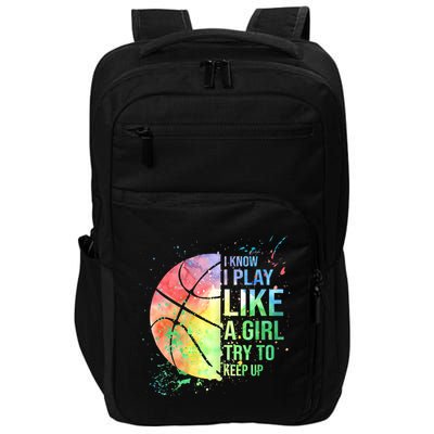 I Know I Play Like A Girl Try To Keep Up Basketball Tshirt TShirt Impact Tech Backpack