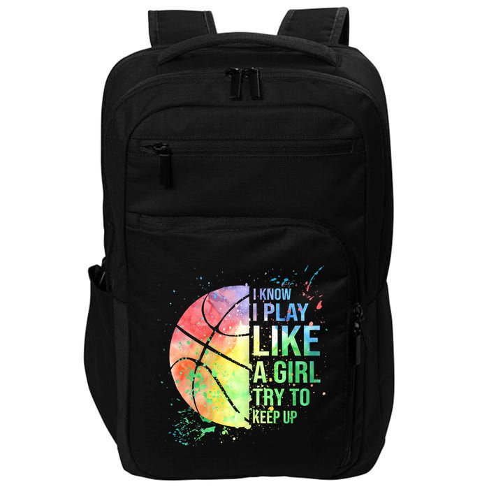I Know I Play Like A Girl Try To Keep Up Basketball Tshirt TShirt Impact Tech Backpack