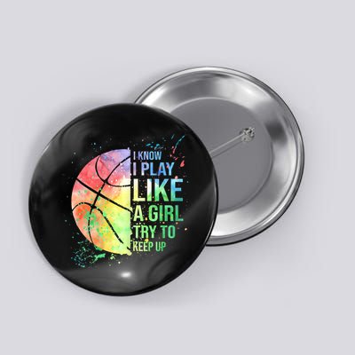 I Know I Play Like A Girl Try To Keep Up Basketball Tshirt TShirt Button