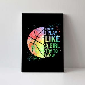 I Know I Play Like A Girl Try To Keep Up Basketball Tshirt TShirt Canvas