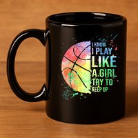 I Know I Play Like A Girl Try To Keep Up Basketball Tshirt TShirt 11oz C Handle Ceramic Mug