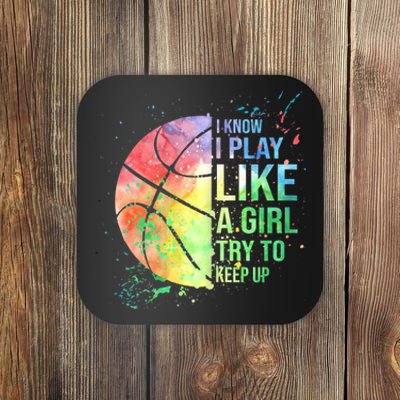 I Know I Play Like A Girl Try To Keep Up Basketball Tshirt TShirt Coaster