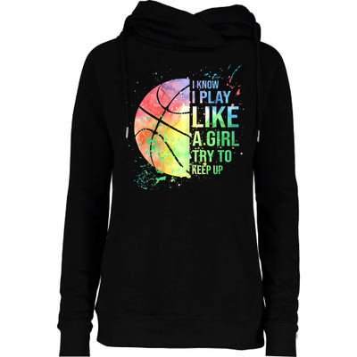 I Know I Play Like A Girl Try To Keep Up Basketball Tshirt TShirt Womens Funnel Neck Pullover Hood