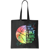 I Know I Play Like A Girl Try To Keep Up Basketball Tshirt TShirt Bag
