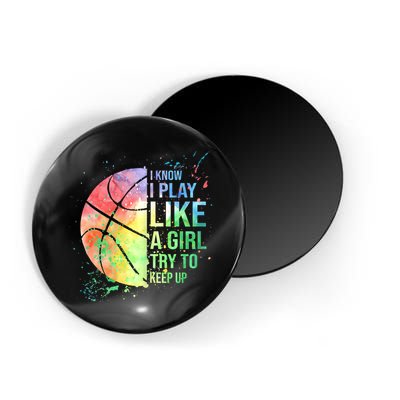 I Know I Play Like A Girl Try To Keep Up Basketball Tshirt TShirt Magnet