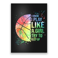 I Know I Play Like A Girl Try To Keep Up Basketball Tshirt TShirt Poster