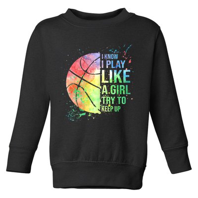 I Know I Play Like A Girl Try To Keep Up Basketball Tshirt TShirt Toddler Sweatshirt