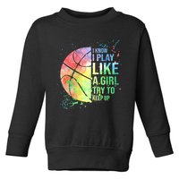 I Know I Play Like A Girl Try To Keep Up Basketball Tshirt TShirt Toddler Sweatshirt