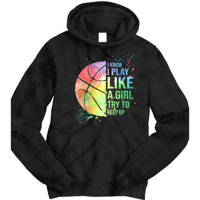 I Know I Play Like A Girl Try To Keep Up Basketball Tshirt TShirt Tie Dye Hoodie