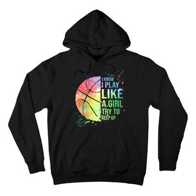 I Know I Play Like A Girl Try To Keep Up Basketball Tshirt TShirt Tall Hoodie