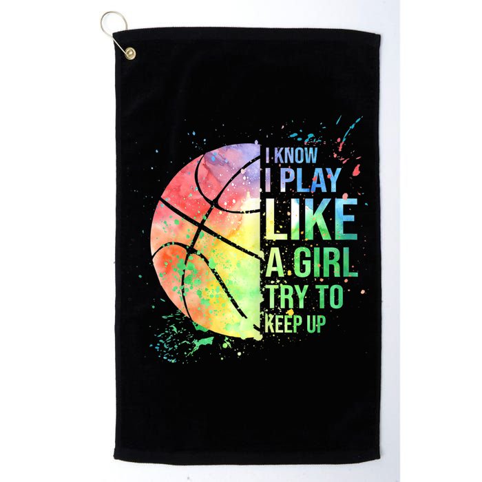 I Know I Play Like A Girl Try To Keep Up Basketball Tshirt TShirt Golf Towel