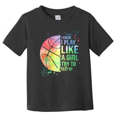 I Know I Play Like A Girl Try To Keep Up Basketball Tshirt TShirt Toddler T-Shirt