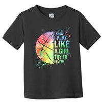 I Know I Play Like A Girl Try To Keep Up Basketball Tshirt TShirt Toddler T-Shirt