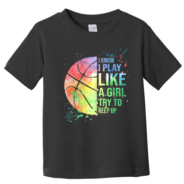 I Know I Play Like A Girl Try To Keep Up Basketball Tshirt TShirt Toddler T-Shirt