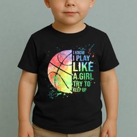 I Know I Play Like A Girl Try To Keep Up Basketball Tshirt TShirt Toddler T-Shirt