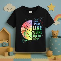 I Know I Play Like A Girl Try To Keep Up Basketball Tshirt TShirt Toddler T-Shirt