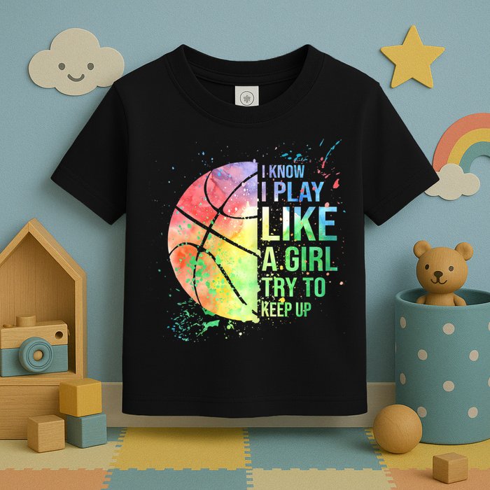 I Know I Play Like A Girl Try To Keep Up Basketball Tshirt TShirt Toddler T-Shirt