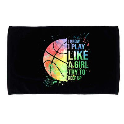 I Know I Play Like A Girl Try To Keep Up Basketball Tshirt TShirt Microfiber Hand Towel