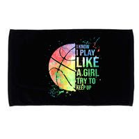 I Know I Play Like A Girl Try To Keep Up Basketball Tshirt TShirt Microfiber Hand Towel