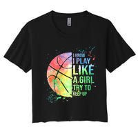 I Know I Play Like A Girl Try To Keep Up Basketball Tshirt TShirt Crop Top