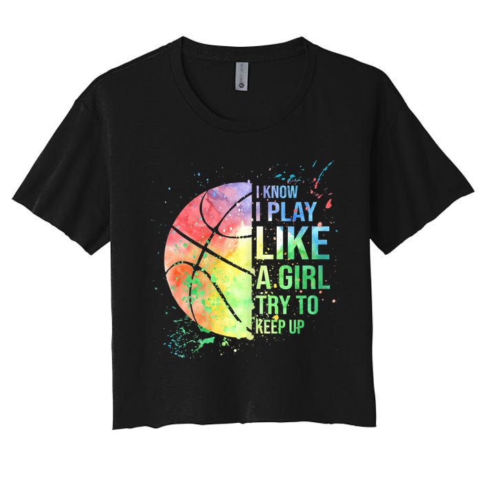 I Know I Play Like A Girl Try To Keep Up Basketball Tshirt TShirt Crop Top