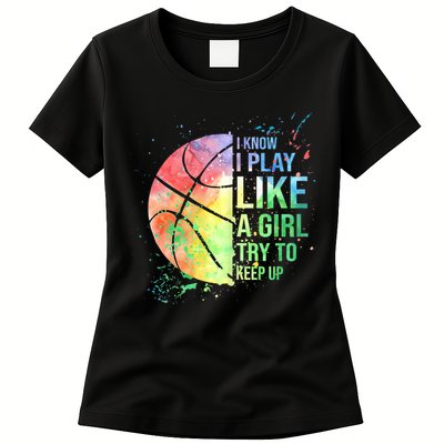 I Know I Play Like A Girl Try To Keep Up Basketball Tshirt TShirt Womens T-Shirt