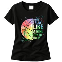 I Know I Play Like A Girl Try To Keep Up Basketball Tshirt TShirt Womens T-Shirt
