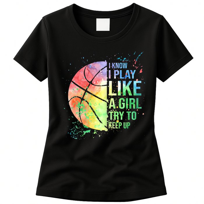 I Know I Play Like A Girl Try To Keep Up Basketball Tshirt TShirt Womens T-Shirt