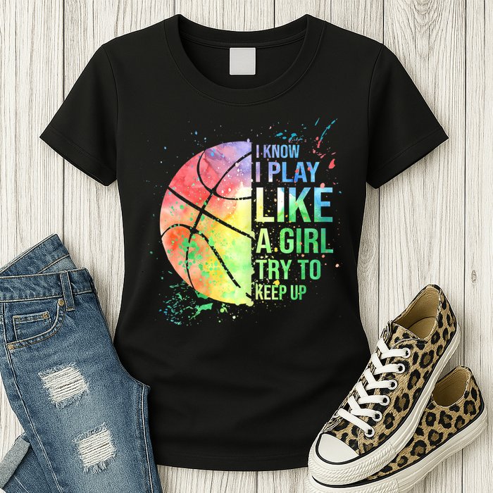 I Know I Play Like A Girl Try To Keep Up Basketball Tshirt TShirt Womens T-Shirt