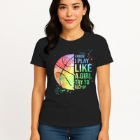 I Know I Play Like A Girl Try To Keep Up Basketball Tshirt TShirt Womens T-Shirt